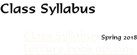 Class Syllabus  Class Syllabus Spring 2018 Lecture book options